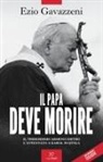 Ezio Gavazzeni - Il papa deve morire. Il terrorismo armeno dietro l'attentato a Karol Wojtila