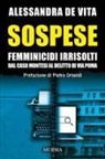 Alessandra de Vita - Sospese. Femminicidi irrisolti. Dal caso Montesi al delitto di Via Poma