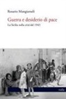 Rosario Mangiameli - Guerra e desiderio di pace. La Sicilia nella crisi del 1943