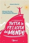 Alessio Albertini - Tutta la felicità del mondo. Allenarsi alla vita con Carlo Acutis e Pier Giorgio Frassati