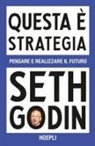 Seth Godin - Questa è strategia. Pensare e realizzare il futuro