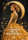 Elizabeth Rasicci - Il segreto della rosa bianca