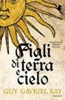 Guy Gavriel Kay - Figli di terra e cielo