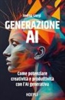 Andrea Giorgi - Generazione AI. Come potenziare creatività e produttività con l'AI generativa