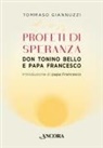Tommaso Giannuzzi - Profeti di speranza. Don Tonino Bello e papa Francesco