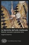 Virginia Caramico - Le tecniche dell'arte medievale. Materiali, lavorazioni e percezione visiva