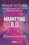 Hermawan Kartajaya, Philip Kotler, Iwan Setiawan - Marketing 6.0. Il futuro è immersivo