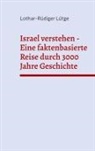 Lothar-Rüdiger Lütge - Israel verstehen - Eine faktenbasierte Reise durch 3000 Jahre Geschichte