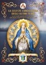 Maria Pompei Don Leonardo - La Celeste Condottiera degli ultimi tempi. Le principali apparizioni riconosciute della Beata Vergine Maria negli ultimi secoli