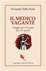Ferrante Della Porta - Il medico vagante. Viaggio per l'Europa del XVI secolo