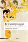 Andrea Panzavolta - Le prigioniere divine. Il teatro d'opera come dramma delle differenze
