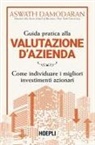 Aswath Damodaran - Guida pratica alla valutazione d'azienda. Come individuare i migliori investimenti azionari