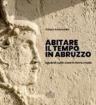 Gianfranco Conti, Tiziana Francavilla, Remo Rapino, Anna Crisante, Mauro Vitale - Abitare il tempo in Abruzzo. Sguardi sulle case in terra cruda