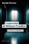 Davide Persico - L' esorcista di William Friedkin. L'orrore e il desiderio