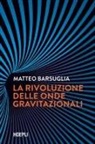 Matteo Barsuglia - La rivoluzione delle onde gravitazionali