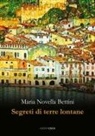 Maria Novella Bettini - Segreti di terre lontane