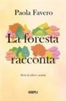 Paola Favero - La foresta racconta. Storie di alberi, uomini e animali