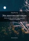 Diego Bravetti - Nel mistero dei sogni. Storia, curiosità, simbologie, sogni interpretati e strategia per significarli