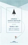 Cédric Sapin-Defour - Sugli sci. Sulle tracce dei piaceri della neve e dell'altezza