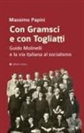 Massimo Papini - Con Gramsci e con Togliatti. Guido Molinelli e la via italiana al socialismo