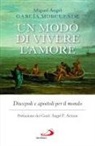 Miguel Ángel García Morcuende - Un modo di vivere l'amore. Discepoli e apostoli per il mondo