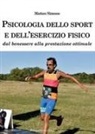 Matteo Simone - Psicologia dello sport e dell'esercizio fisico. Dal benessere alla prestazione ottimale