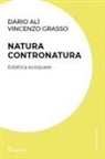Dario Alì, Vincenzo Grasso - Natura contronatura. Estetica ecoqueer