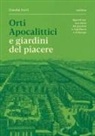Claudia Corti - Orti apocalittici e giardini del piacere