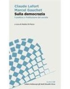 Marcel Gauchet, Claude Lefort, Mattia Di Pierro - Sulla democrazia. Il politico e l'istituzione del sociale