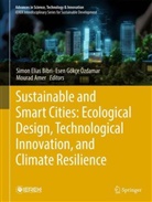 Mourad Amer, Simon Elias Bibri, Esen Gökçe Özdamar - Sustainable and Smart Cities: Ecological Design, Technological Innovation, and Climate Resilience