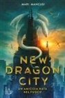 Mari Mancusi - New dragon city. Un'amicizia nata nel fuoco