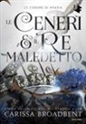 Carissa Broadbent - Le ceneri & il re maledetto