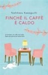 Toshikazu Kawaguchi - Finché il caffè è caldo