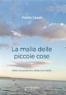 Publio Casali, de Santis Santina - La malìa delle piccole cose. Nello straordinario della normalità