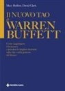 Mary Buffett, David Clark - Il nuovo Tao di Warren Buffett. Come raggiungere il benessere e prendere le migliori decisioni sulla vita e sulla gestione del denaro