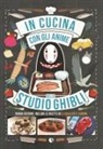 Massimiliano De Giovanni, Barbara Rossi - In cucina con gli anime dello Studio Ghibli. Include le ricette de 'Il ragazzo e l'airone'