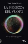 Thuan Trinh Xuan - La pienezza del vuoto. Dallo zero alla meccanica quantistica, tra scienza e spiritualità
