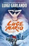 Luigi Garlando - Luce e Mario. Storia di un amore rivoluzionario