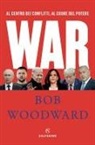 Bob Woodward - War. Al centro dei conflitti, al cuore del potere