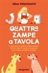 Alice Chierichetti - Quattro zampe a tavola. Il manuale per gestire l'alimentazione del tuo cane in modo consapevole con ricette, consigli e curiosità