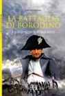 Philip Haythornthwaite, Peter Dennis - La battaglia di Borodino. 1812. Il grande azzardo di Napoleone