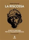 Gabriele D'Annunzio, Guido Cabrele - La riscossa. Scritti e discorsi per gli italiani in trincea