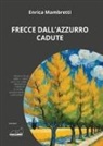 Enrica Mambretti - Frecce dall'azzurro cadute