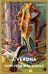 Roberta Scagliarini - A Verona con Virginia Woolf