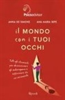 Anna De Simone, Ana Maria Sepe - Il mondo con i tuoi occhi. Tutti gli strumenti per disinnescare gli autoinganni e affermare chi sei veramente