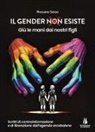 Rossano Sasso - Il gender esiste: giù le mani dai nostri figli. Scritti di controinformazione e di liberazione dall'agenda arcobaleno