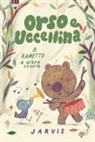 Jarvis - Il rametto e altre storie. Orso e Uccellina