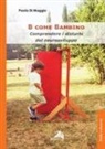 Paola Di Maggio - B come Bambino. Comprendere i disturbi del neurosviluppo