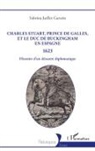 Sabrina Juillet Garzon - Charles Stuart, prince de Galles, et le duc de Buckingham en Espagne 1623