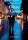 Vincenzo Desiante - Oltre il cuore. Ogni decisione è un atto d'amore anche quando fa male